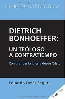 Dietrich Bonhoeffer: Un Teologo A Contratiempo, Comprender La Iglesia Desde Cristo (Biblioteca Teologica)