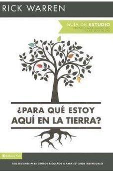 ¿Para Que Estoy Aquã En La Tierra? GuãA De Estudio: Seis Sesiones Para Grupos Pequeã±Os O Para Estudios Individuales