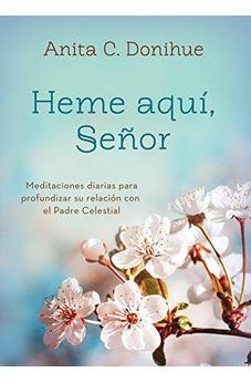 Heme aquí, Señor: Meditaciones diarias para profundizar su relación con el Padre Celestial