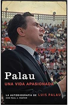 Palau: La autobiografía de Luis Palau con Paul J. Pastor