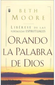 Oranda La Palabra De Dios: Liberese De Las Fortalezas Espirituales