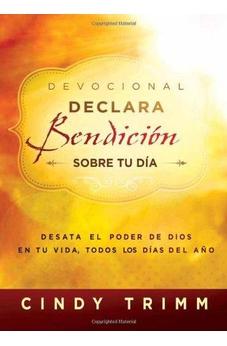 Devocional Declara Bendición Sobre Tu Día: Desata El Poder De Dios En Tu Vida, Todos Los Días Del Año