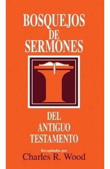 Bosquejos De Sermones Antiguo Testamento (Bosquejos De Sermones Wood)