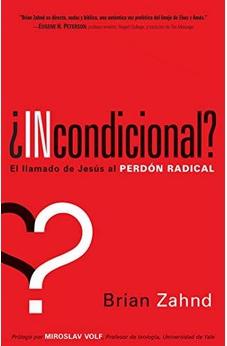 ¿Incondicional?: El Llamado De Jesús Al Perdón Radical