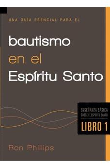 Una Guía Esencial Para El Bautismo En El Espíritu Santo: Enseñanzas Básicas Sobre El Espíritu Santo