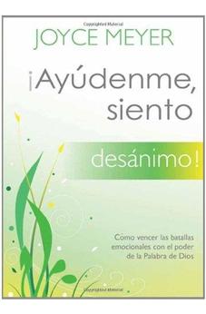 ¡Ayúdenme, Siento Desánimo!: Cómo Vencer Las Batallas Emocionales Con El Poder De La Palabra De Dios (Ayudenme, Siento)