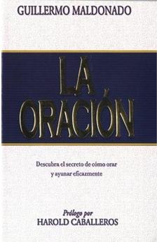 La Oracion: Descubra El Secreto De Como Orar Y Ayunar Eicazmente