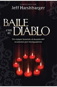 Baile Con El Diablo: Un Vistazo Honesto Al Mundo Del Ocultismo Por Exseguidores