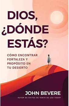 Dios, ¿Dónde Estás?: Cómo Encontrar Fortaleza Y Propósito En Tu Desierto