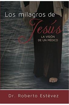 Los Milagros De Jesus. La Vision De Un Medico