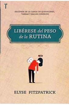 Libérese Del Peso De La Rutina - Escápese De La Carga De Quehaceres, Tareas Y Malos Consejos