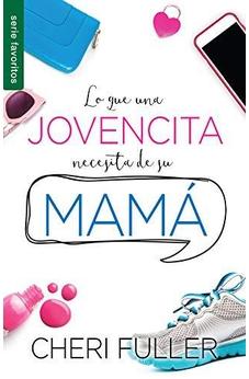 Lo Que Una Jovencita Necesita De Su Mama