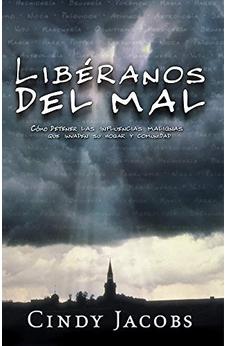 Libéranos Del Mal: Cómo Detener Las Influencias Malignas Que Invaden Su Hogar Y Comunidad