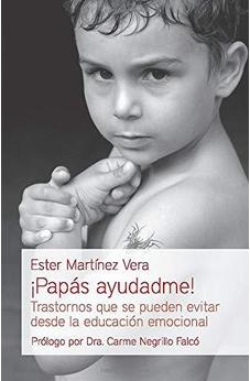 ¡Papás Ayudadme!: Trastornos Que Se Pueden Evitar Desde La Educación Emocional (Educación Y Familia)