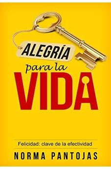 Alegría Para La Vida: Felicidad: Clave De La Efectividad