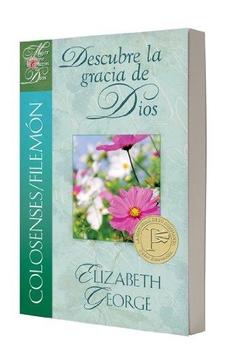 Colosenses Y Filemon: Descubre La Gracia De Dios (Una Mujer Conforme Al Corazón De Dios)