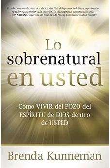 Lo Sobrenatural En Usted: Cómo Vivir Del Pozo Del Espíritu De Dios Dentro De Usted