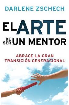 El Arte De Ser Un Mentor: Cómo Abrazar La Gran Transición Generacional