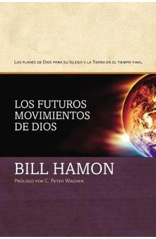 Los Futuros Movimientos De Dios: Los Planes De Dios Para Su Iglesia Y La Tierra En El Tiempo Final