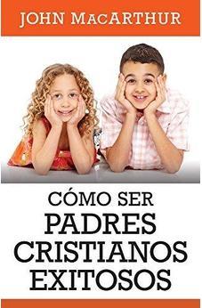 Como Ser Padres Cristianos Exitosos