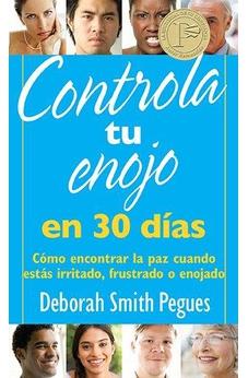 Controla Tu Enojo En 30 Días: Cómo Encontrar La Paz Cuando Estás Irritado, Frustrado O Enojado