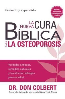 La Nueva Cura Bíblica Para La Osteoporosis: Verdades Antiguas, Remedios Naturales Y Los Últimos Hallazgos Para Su Salud