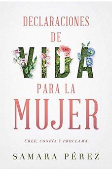 Declaraciones De Vida Para La Mujer : Cree, Confia Y Proclama