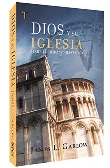 Dios Y Su Iglesia: Desde El Comienzo Hasta Hoy