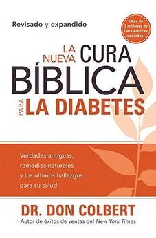 La Nueva Cura Bíblica Para La Diabetes: Verdades Antiguas, Remedios Naturales Y Los Últimos Hallazgos Para Su Salud