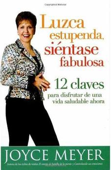 Luzca Estupenda, Siéntase Fabulosa: 12 Claves Para Disfrutar De Una Vida Saludable Ahora