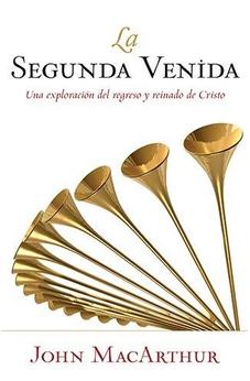 La Segunda Venida (Libros De John Macarthur Publicados Por Portavoz) (Spanish Edition)