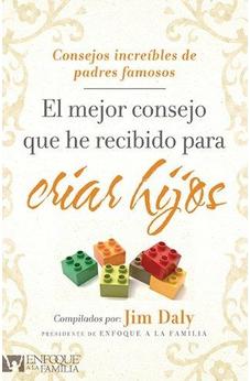 El El Mejor Consejo Que He Recibido Para Criar Hijos: Consejos Increibles De Padres Famosos (Enfoque A La Familia)