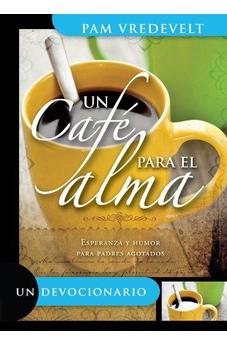 Un Cafe Para El Alma: Esperanza Y Humor Para Padres Agotados