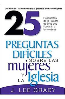 25 Preguntas Difíciles Sobre La Mujer Y La Iglesia