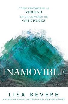 Inamovible: Cómo Encontrar La Verdad En Un Universo De Opiniones