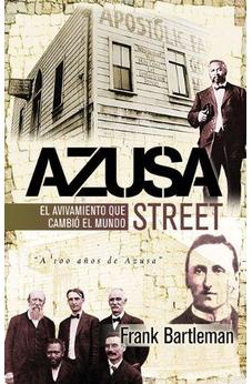 Azusa Street: El Avivamiento Que Cambió Al Mundo