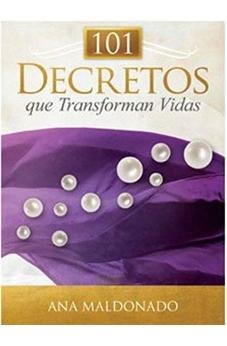 101 Decretos Que Transforman Vidas - Ana Maldonado