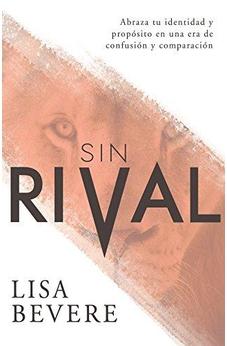 Sin Rival: Abraza Tu Identidad Y Propósito En Una Era De Confusión Y Comparación