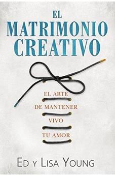 El Matrimonio Creativo: El Arte De Mantener Vivo Tu Amor