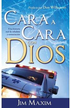 Cara A Cara Con Dios: Una Historia Real De Rebelion Y Restauracion