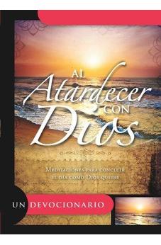 Al Atardercer Con Dios: Meditaciones Para Concluir El Dia Como Dios Quiere