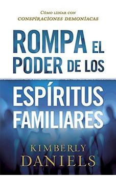 Rompa El Poder De Los Espíritus Familiares: Cómo Lidiar Con Conspiraciones Demoniacas