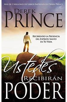 Ustedes Recibirán Poder: Recibiendo La Presencia Del Espíritu Santo En Tu Vida