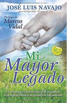 Mi Mayor Legado: Un Telegrama A La Conciencia De Los Padres. Una Urgente Misiva Al Corazon De Los Pastores