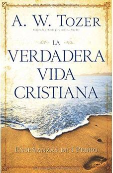 La Verdadera Vida Cristiana: Enseñanzas De 1 Pedro (Spanish Edition)