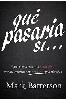 Qué Pasaría Si?: Cambiamos Nuestros ?Si Tan Solo?? Remordimientos Por ?Y Si Dios?? Posibilidades