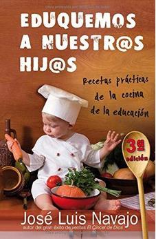 Eduquemos A Nuestros Hijos: Recetas Practicas De La Cocina De La Educacion