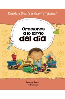 Oraciones A Lo Largo Del Día: 15 Oraciones Para Niños (Decirle A Dios "Por Favor" Y "Gracias!") (Volume 1)