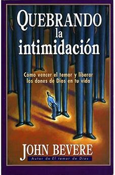 Quebrando La Intimidación: Cómo Vencer El Temor Y Liberar Los Dones De Dios En Tu Vida