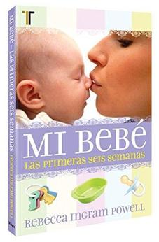 Mi Bebe: Las Primeras Seis Semanas